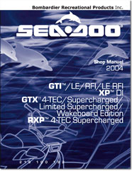 2004 SeaDoo GTI, GTI LE, GTI RFI, GTI LE RFI, XP DI, GTX 4-TEC,RXP 4-TEC Shop Manual